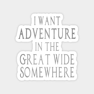 I Want Adventure in the Great Wide Somewhere! Magnet