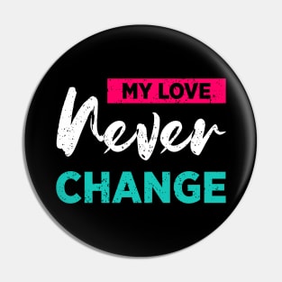 My Love Never Change Pin