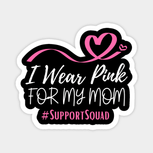 I Wear Pink For My Mom Heart Shaped Pink Ribbon Breast Cancer Support Magnet