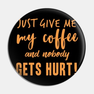Just Give Me My Coffee Pin