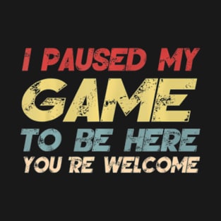 I Paused My Game To Be Here Gaming For Boys Men T-Shirt