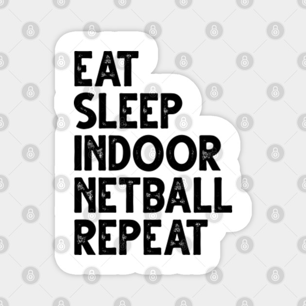 Eat Sleep Indoor Netball Repeat Funny Vintage Player Gift Idea For Women Men Sport Player Coach Team Magnet Teepublic
