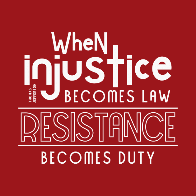 When injustice becomes law Resistance becomes duty by CatsCrew