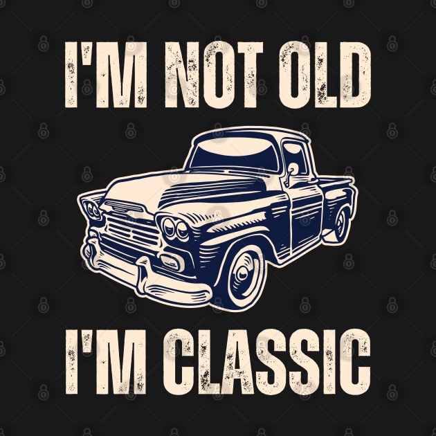 I'm Not Old I'm Classic by Drawab Designs