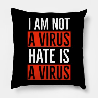 I Am Not A Virus - Hate Is A Virus Pillow