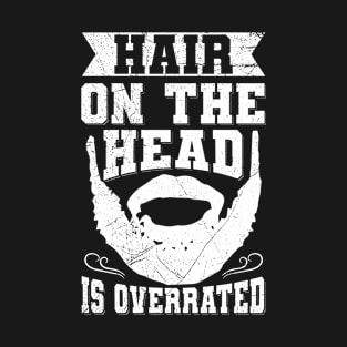 Hair on the head is overrated Design for a Bearded bald man T-Shirt