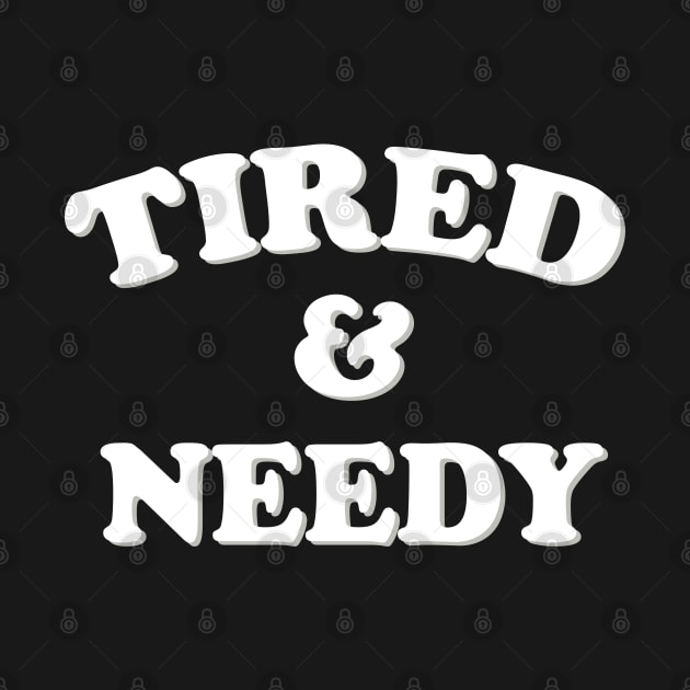 tired and needy by mdr design