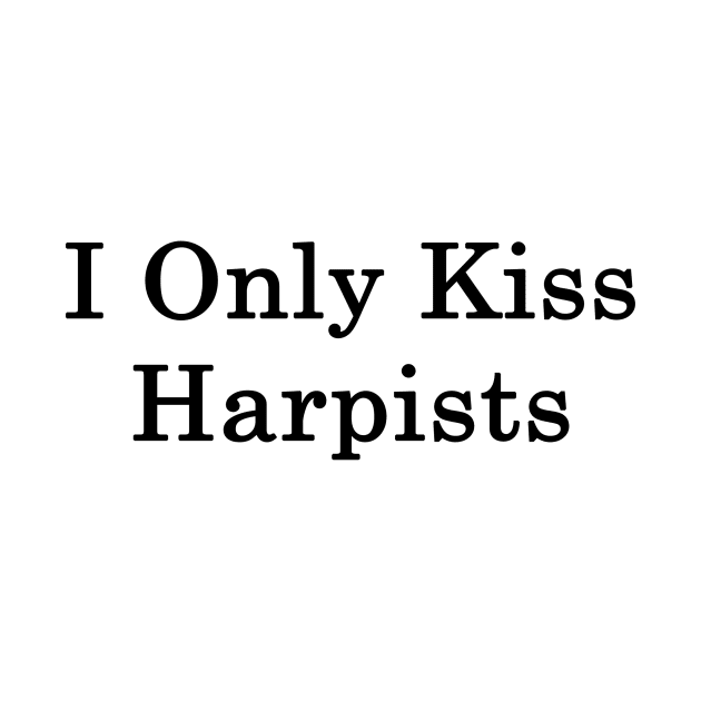 I Only Kiss Harpists by supernova23