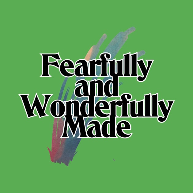 Fearfully and Wonderfully Made by trubble