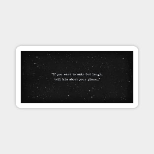If you want to make God laugh, tell him about your plans Magnet