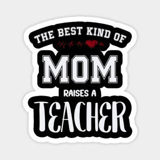 The best kind of mom raise a teacher Magnet