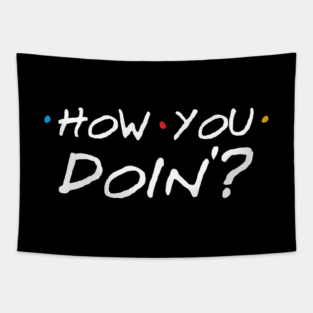 How You Doin'? Tapestry by juliecarrier