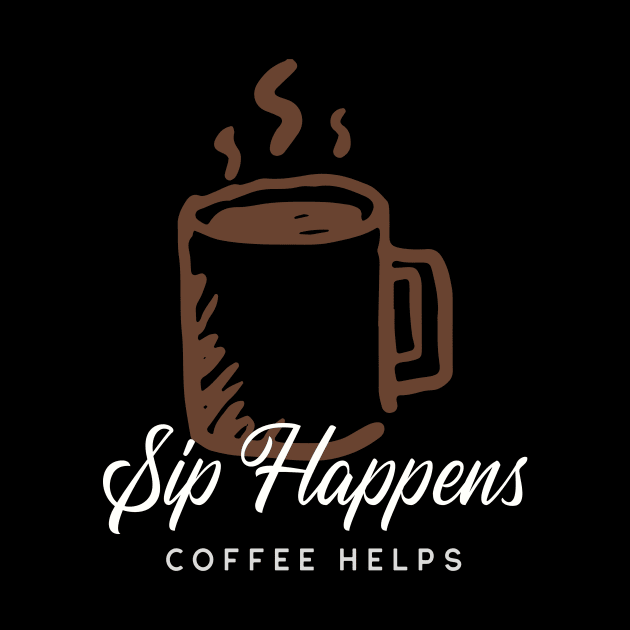 Sip Happens Coffee Helps by InPrints