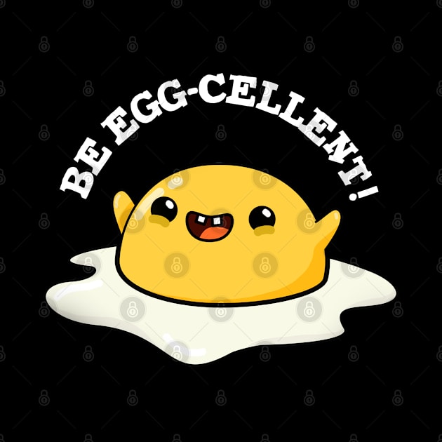 Be Egg-cellent Cute Egg Pun by punnybone