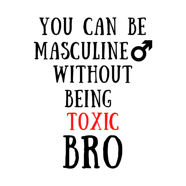 You can be masculine without being toxic bro by IOANNISSKEVAS