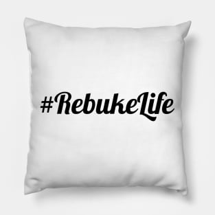 #Rebuke Life Pillow