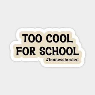 Too Cool For School #Homeschooled Magnet