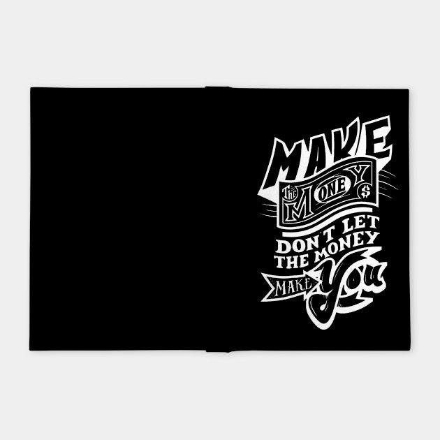 Make Money Don T Let Money Make You Quotes Funny Notebook Teepublic