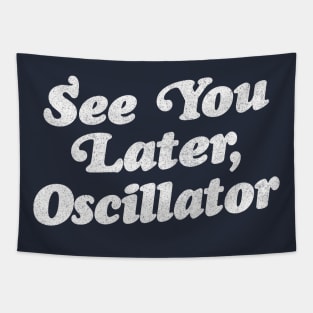 See You Later, Oscillator / Synth Fan Geek Design Tapestry