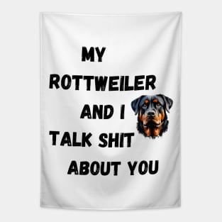 My Rottweiler and I Talk $hit Tapestry