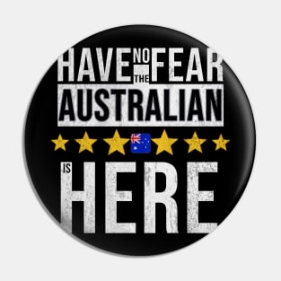 Have No Fear The Australian Is Here - Gift for Australian From Australia Pin