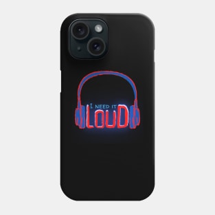 I Need It Loud Phone Case