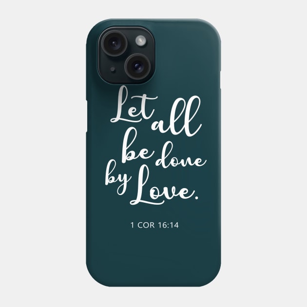 BIBLE VERSE: 1 COR 16:14 "Let all be done by love." Phone Case by Sassify