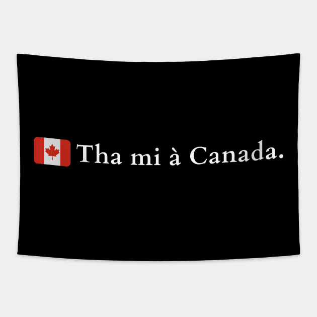 Tha mi à Canada Scottish Gaelic I Am From Canada Tapestry by allscots