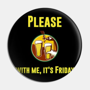 Please beer with me, its friday - beer tshirt Pin