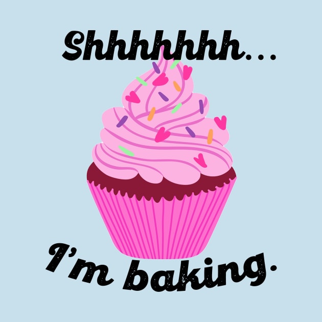 Shhhhh... I'm baking! by PattyCakeShirts