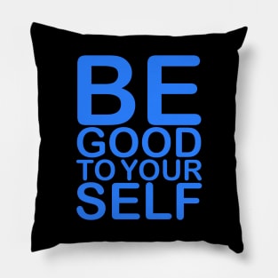 Be good to Yourself Pillow