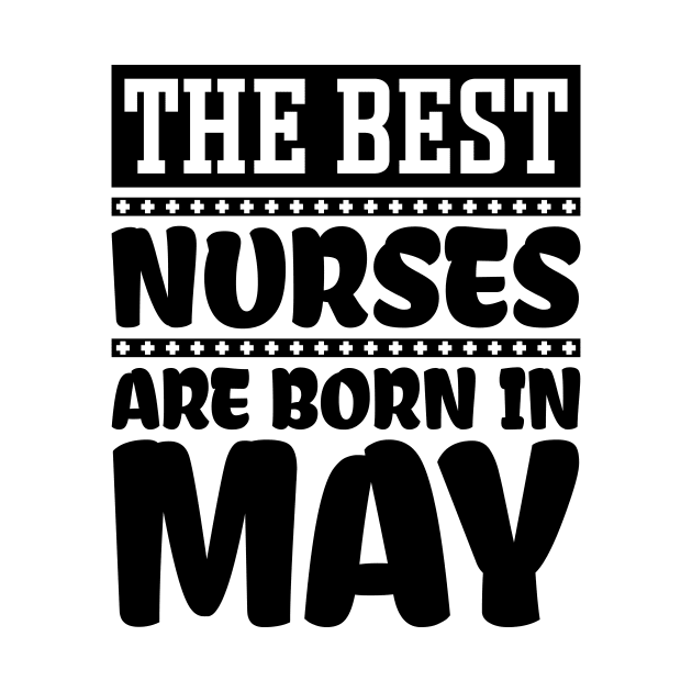 The Best Nurses Are Born In May by colorsplash