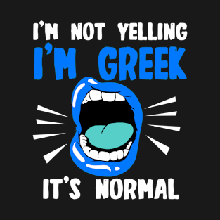 I'm Not Yelling I'm Greek It's Normal T-Shirt