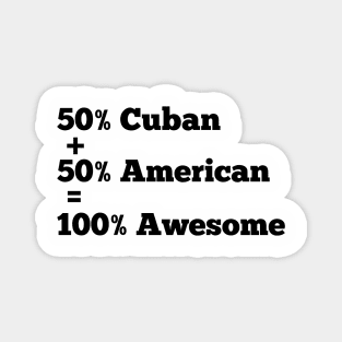 50% American 50% cuban 100 % awesome Magnet