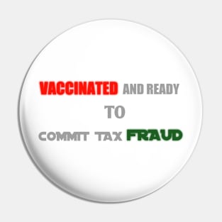 vaccinated and ready to commit tax fraud Pin