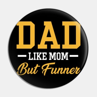 Dad Like Mom But Funner Tshirt Funny Father_s Day Gift Pin