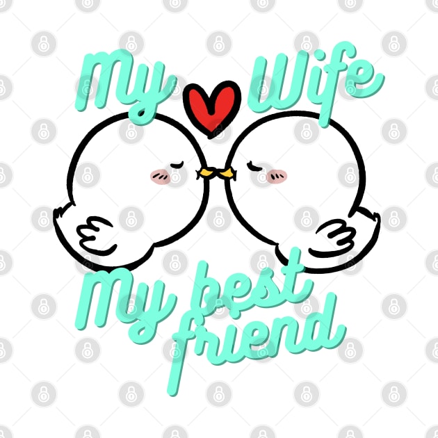 My wife is my best friend by ZUMA design