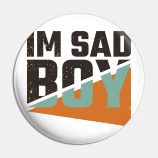 im sad boy Pin