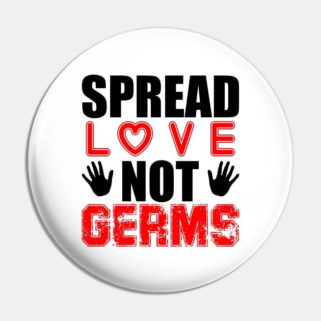 Spread Love Not Germs Pin by Your Design