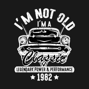 I'm Not Old I'm A Classic 40 Funny Old Classic 1982 Cool T-Shirt