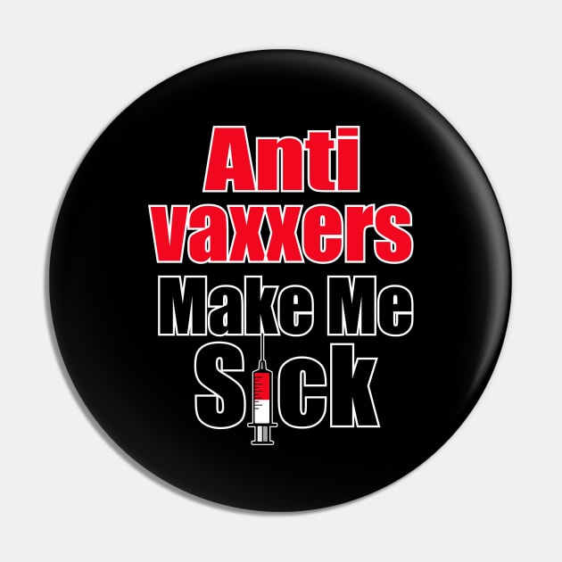 Anti vaxxers make me sick Pin by Amrshop87