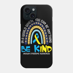 In A World Where You Can Be Anything Be Kind Down Syndrome Phone Case