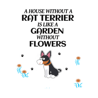 A House Without A Rat Terrier is Like a Garden Without Flowers T-Shirt