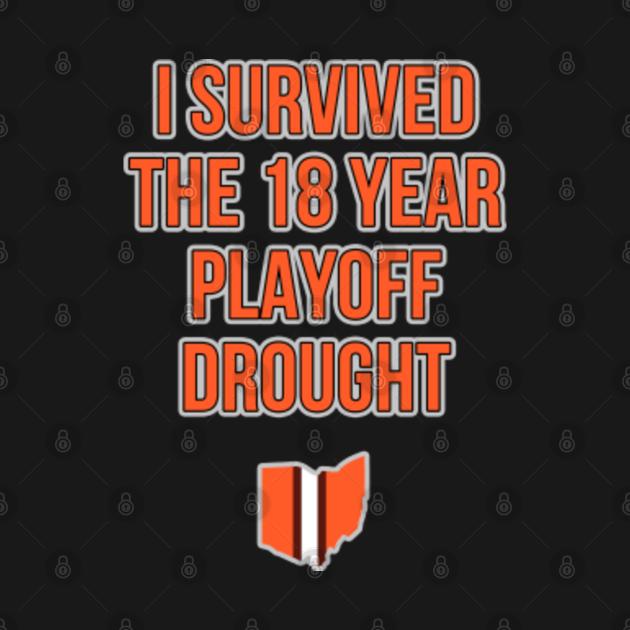 Discover I survived the 18 year playoff drought - Cleveland Browns Football Team - T-Shirt