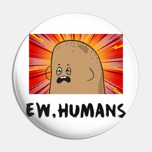 Ew, Humans Pin