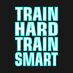 Train hard train smart T-Shirt