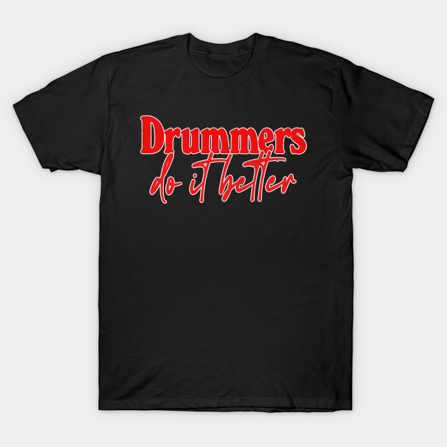 Discover Drummers Do It Better - Drummer Gift Idea - Drummer - T-Shirt