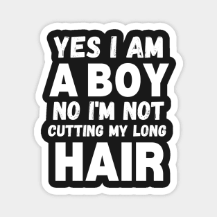 Funny Sarcastic Boy Long Hair, Yes I Am A Boy No I'm Not Cutting My Long Hair, Humor Funny Boy Long Hair Joke Magnet