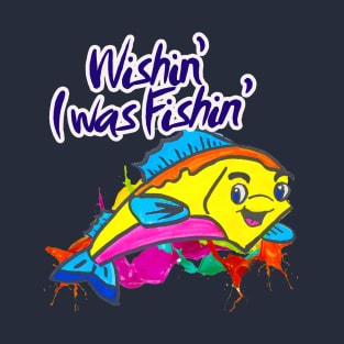 Wishin’ I was Fishin’ T-Shirt