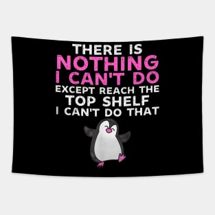 There Is Nothing I Cant Do Except Reach The Top Shelf Funny Tapestry